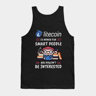 Litecoin Is Money for Smart People, You Wouldn't Be Interested. Funny design for cryptocurrency fans. Tank Top